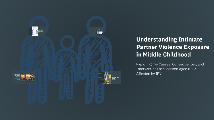 Understanding Intimate Partner Violence Exposure in Middle Childhood by ...