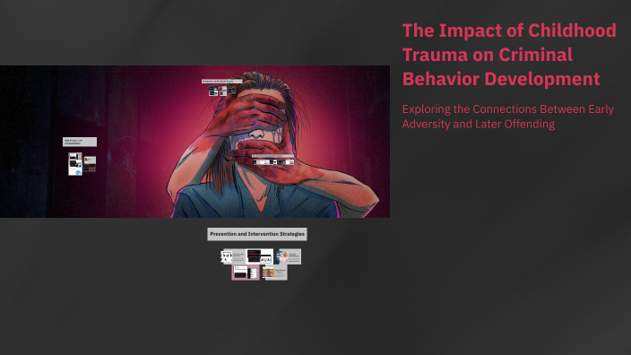 The Impact of Childhood Trauma on Criminal Behavior Development by Aun ...