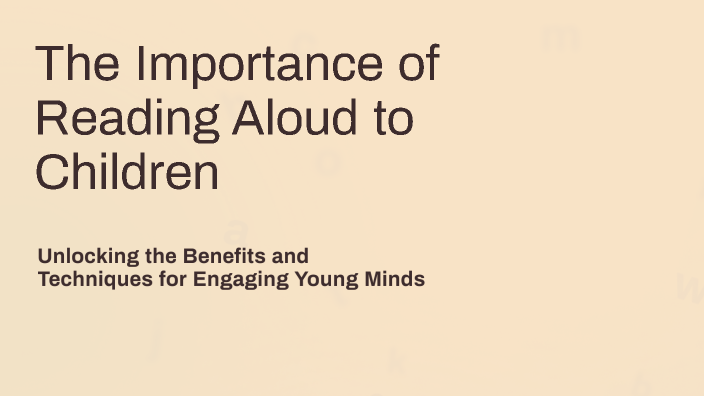 The Importance of Reading Aloud to Children by Monica Byrne on Prezi