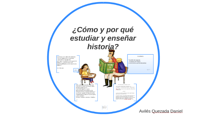 ¿Cómo, por qué estudiar y enseñar historia? by Daniel Aviles on Prezi