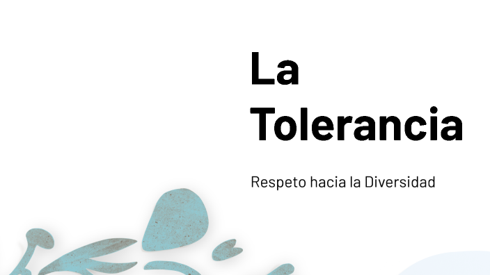 La Tolerancia by camila tobar on Prezi