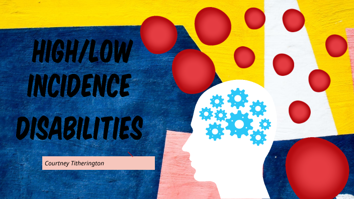 High/Low Incidence Disabilities By Courtney Titherington On Prezi