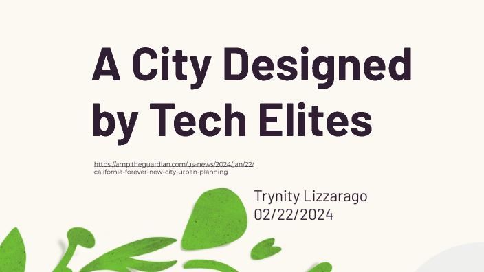 A Green City Designed by Tech Elites by Trynity Lizzarago on Prezi