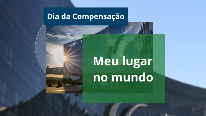 Dia da Compensação - Nosso lugar no mundo by Francisco Henrique ...