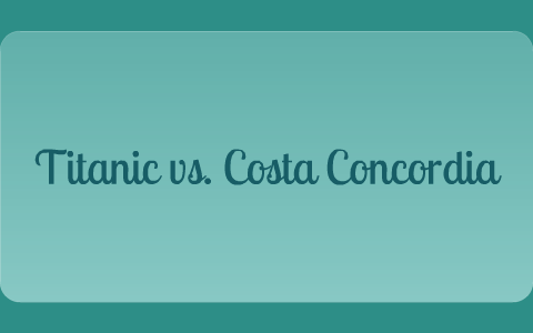 Titanic Vs Costa Concordia By Kali Martin On Prezi