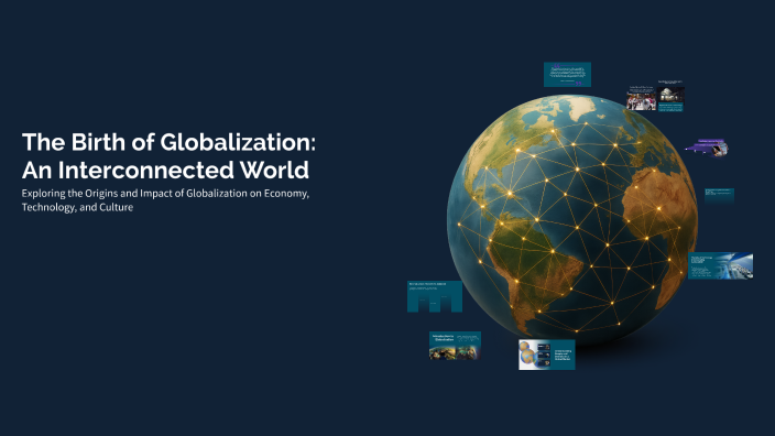 The Birth of Globalization: An Interconnected World by callahan croutch ...