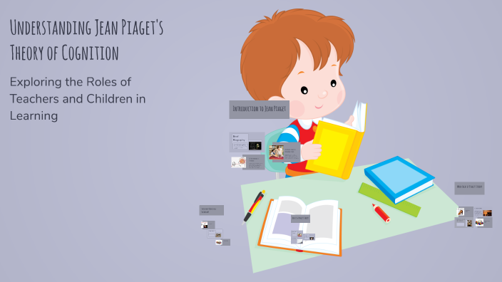 Understanding Jean Piaget's Theory of Cognition by E A on Prezi