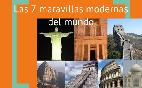 Las 7 maravillas modernas del mundo by Fernanda Oñate on Prezi