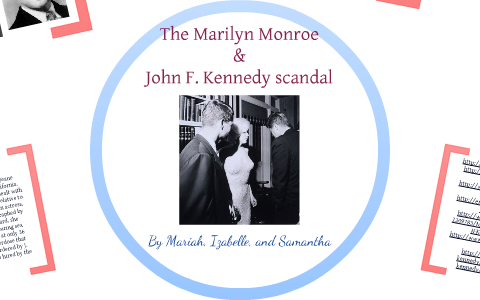Marilyn Monroe and JFK Scandal by Mariah MacConnachie on Prezi