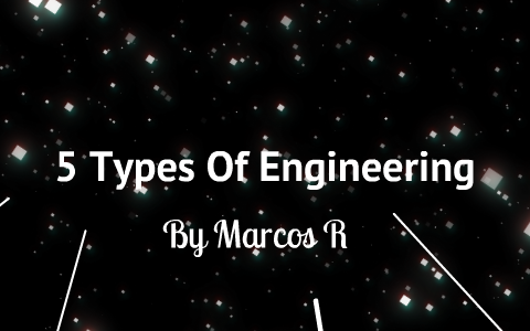 5 Types Of Engineering by Marcos Ruvalcaba on Prezi