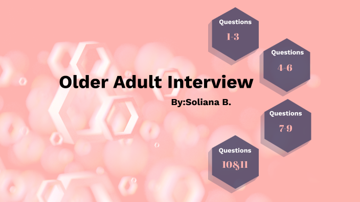Older Adult Interview by Soliana Bekele on Prezi