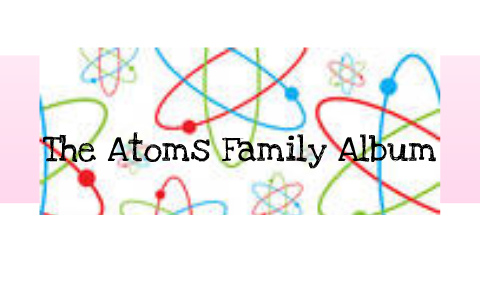 picture The Atoms Family Album prezi