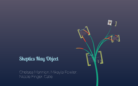 Skeptics May Object By Nicole Finger On Prezi