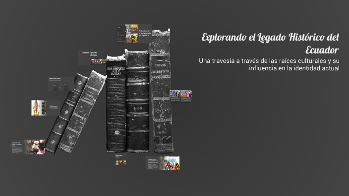 Explorando el Legado Histórico del Ecuador by Maciel Quinde on Prezi