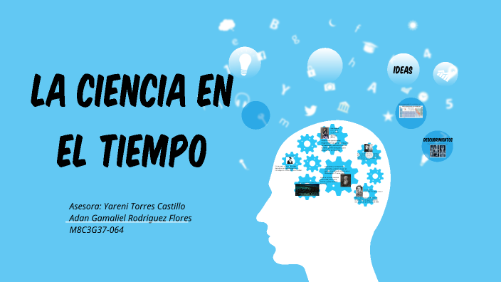 la ciencia en el tiempo by adan rodriguez on Prezi