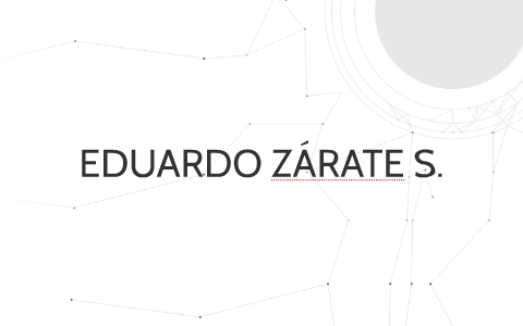 EDUARDO ZÁRATE S. by EDUARDO ZARATE SABARIEGOS on Prezi
