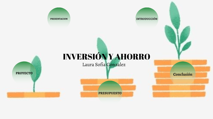 INVERSIÓN Y AHORRO by Laura Sofia Gonzalez Valencia on Prezi