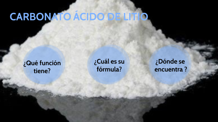 Carbonato ácido de litio by Juan Ascunce Urroz on Prezi
