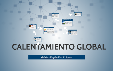 CALENTAMIENTO GLOBAL by Gabriela Madrid on Prezi