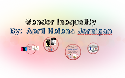 Gender Inequality by April Jernigan on Prezi
