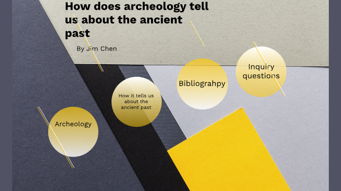How does archeology tell us about the ancient past by jim chen on Prezi