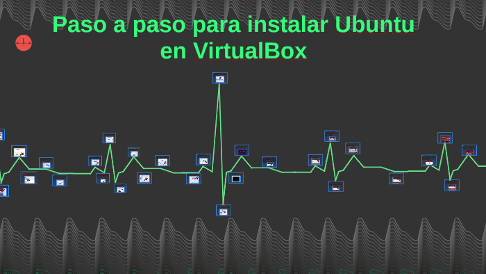 Paso a paso para instalar Ubuntu en VirtualBox by Julian Castaño on Prezi