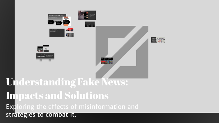 Understanding Fake News: Impacts and Solutions by oliver w on Prezi