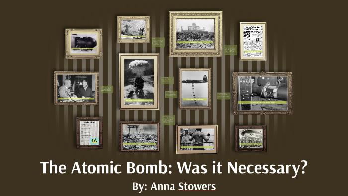 The Atomic Bomb: Was it Necessary? by Anna Stowers on Prezi