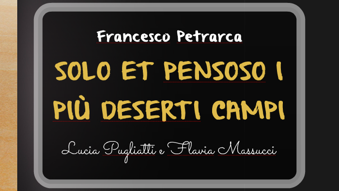 Parafrasi Solo E Pensoso I Più Deserti Campi Francesco Petrarca SOLO ET PENSOSO I PIÙ DESERTI CAMPI by on Prezi