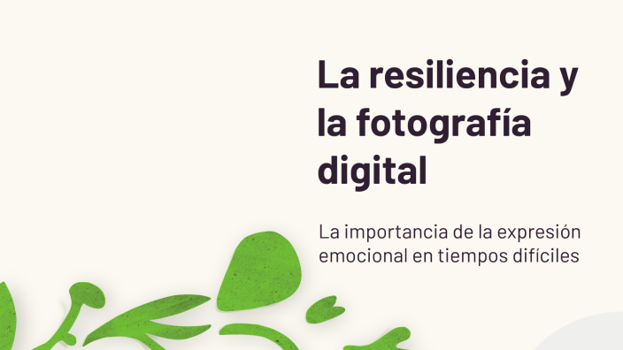 La resiliencia y la fotografía digital by Ángel David C. F. on Prezi