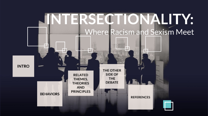 The Intersectionality of Racism and Sexism by rebecca davidowitz on Prezi