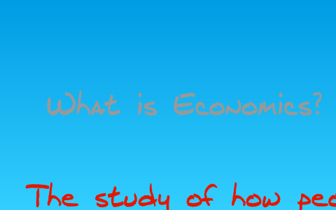 What is Economics? by victor ross on Prezi