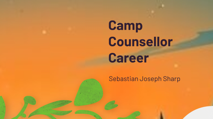 Sebastain Sharp Camp Counsellor Career by Sebastian Sharp on Prezi
