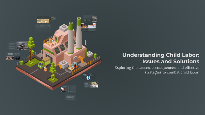 Understanding Child Labor: Issues and Solutions by Mr Qasim on Prezi