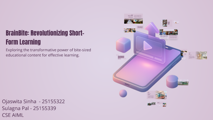 BrainBite: Revolutionizing Short-Form Learning by Ojaswita Sinha on Prezi