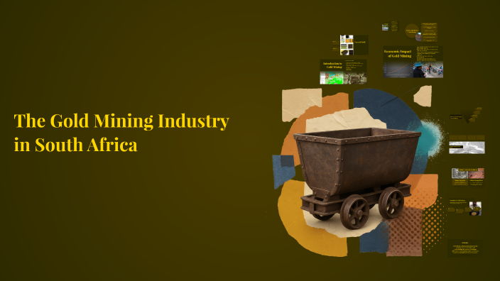 The Gold Mining Industry in South Africa by Alana Shell on Prezi