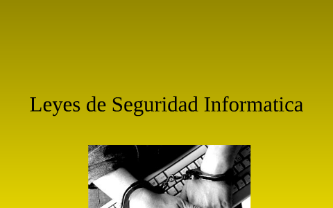 Leyes de Seguridad Informatik by carlos andres monroy barreto on Prezi
