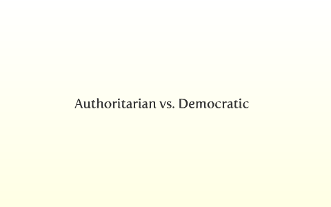 Authoritarian Vs. Democratic By Meredith Bagnell On Prezi