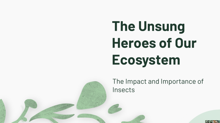 The Unsung Heroes of Our Ecosystem by Anthony Martinez Capell on Prezi