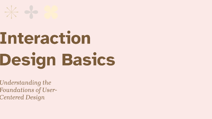 Interaction Design Basics by Angelica Pre on Prezi