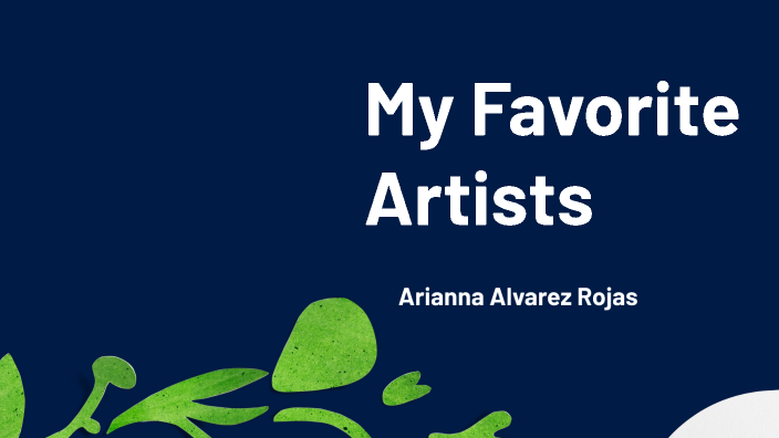 My Favorite Artists by Arianna Alvarez Rojas on Prezi