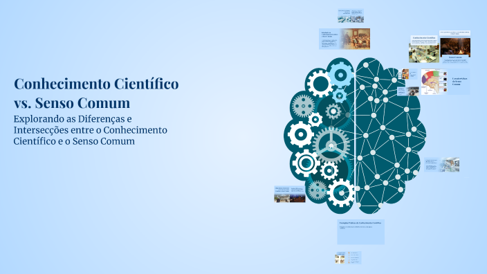 Conhecimento Científico vs. Senso Comum by matheus gontijo on Prezi