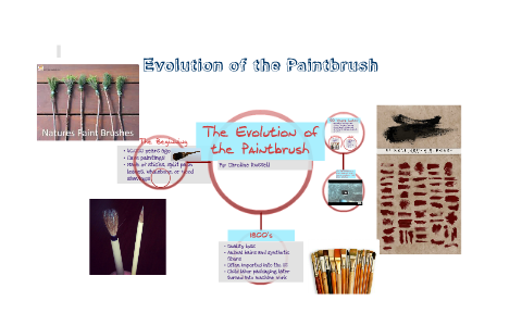 The Evolution of the Paintbrush by caroline russell on Prezi