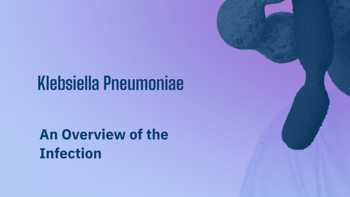 Understanding Klebsiella Pneumoniae By Buffy Khorn On Prezi 6779