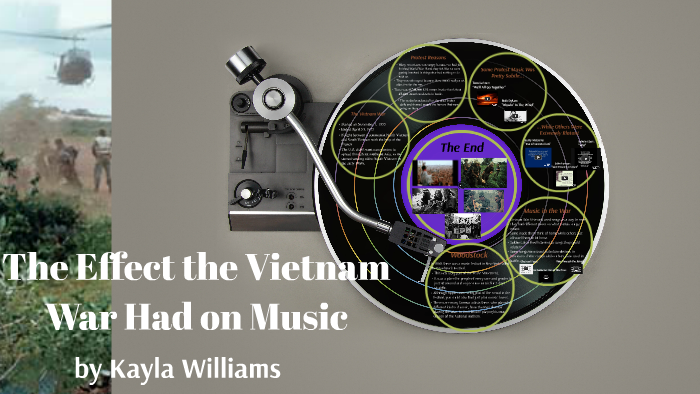 The Effect the Vietnam War Had on Music by Kayla Williams on Prezi