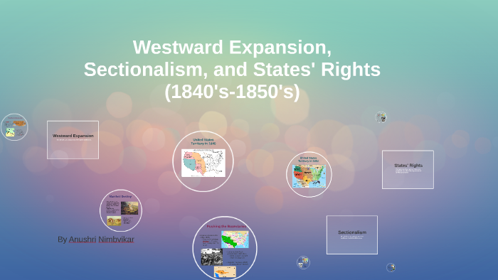 Westward Expansion Sectionalism And States Rights 1840s 1850s By Anushri Nimbvikar 7556