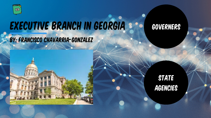 Executive Branch in Georgia by Francisco Chavarria Gonzalez on Prezi