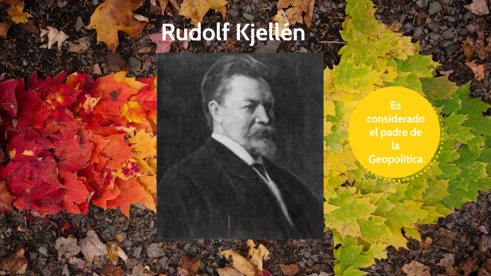 Rudolf Kjellén by Brian Joel Zapana Pariguana on Prezi Next