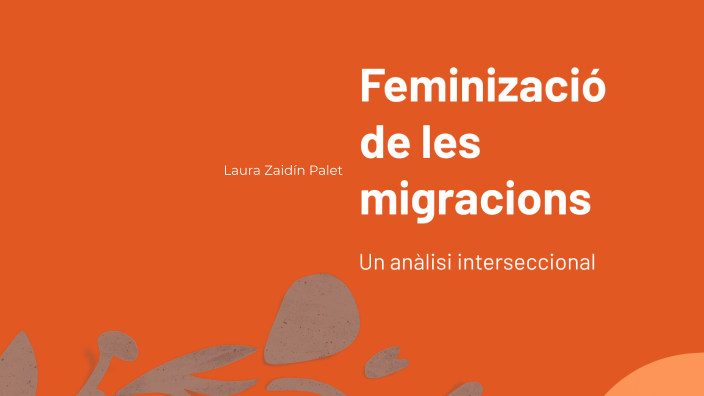 Feminización De Las Migraciones By Laura Zai On Prezi 7278