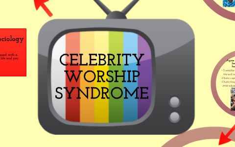 Celebrity Worship Syndrome by Tyler Holmes on Prezi